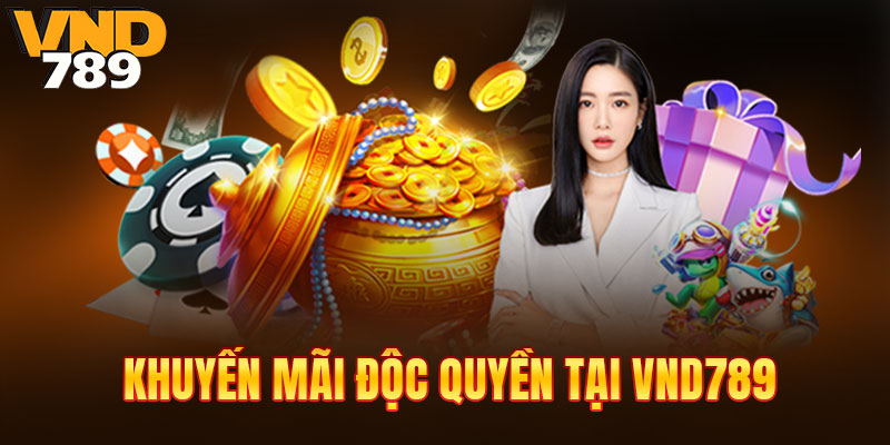 Ưu đãi độc quyền cực chất tại VND789